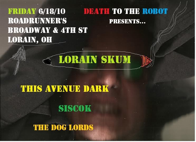 http://www.myspace.com/lorainskum,This Avenue Dark,siscok,The Dog Lords,death to the robot